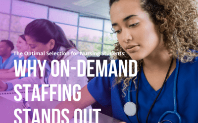 The Optimal Option for Nursing Students: Why On-Demand Staffing Stands Out