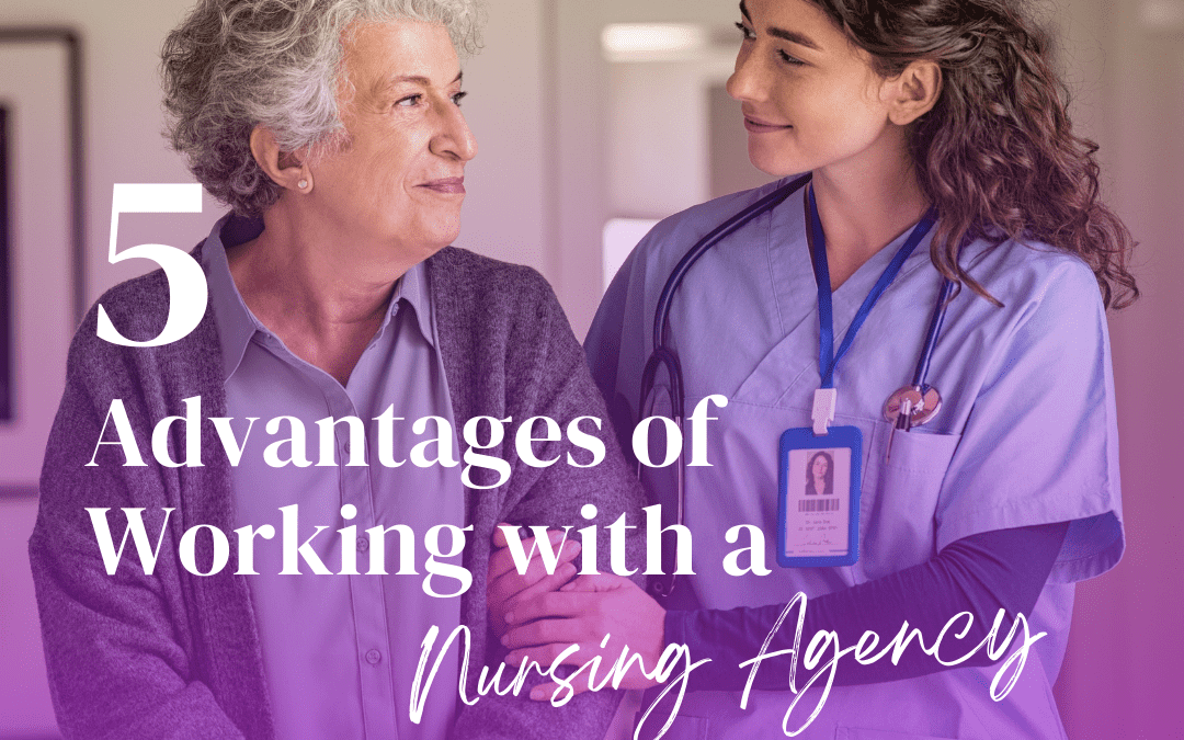 5 Advantages of Working with a Nursing Agency