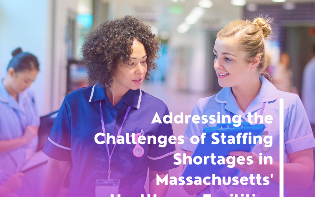 Addressing the Challenges of Staffing Shortages in Massachusetts’ Healthcare Facilities