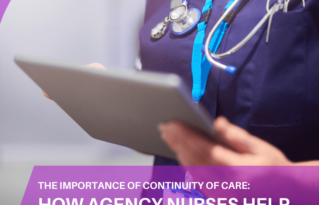 The Importance of Continuity of Care: How Agency Nurses Help Maintain Consistency