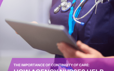 The Importance of Continuity of Care: How Agency Nurses Help Maintain Consistency