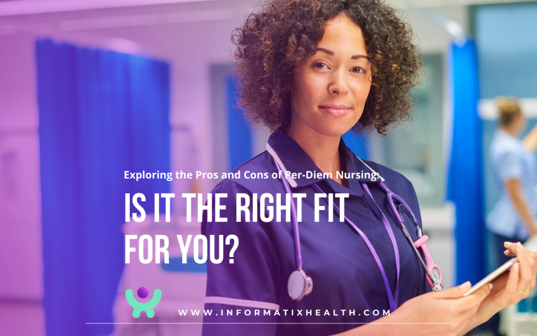 Exploring the Pros and Cons of Per-Diem Nursing: IS IT THE RIGHT FIT FOR YOU?