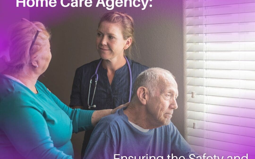 The Benefits of Partnering with a Home Care Agency: Ensuring the Safety and Well-being of Your Loved Ones