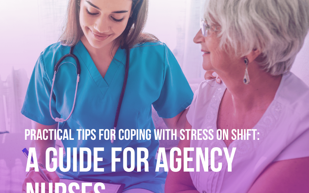 Practical Tips for Coping with Stress on Shift: A Guide for Agency Nurses