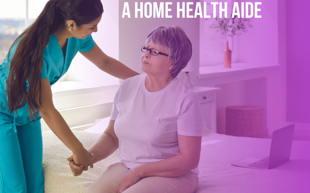 Promoting Independence and Dignity: The Role of a Home Health Aide