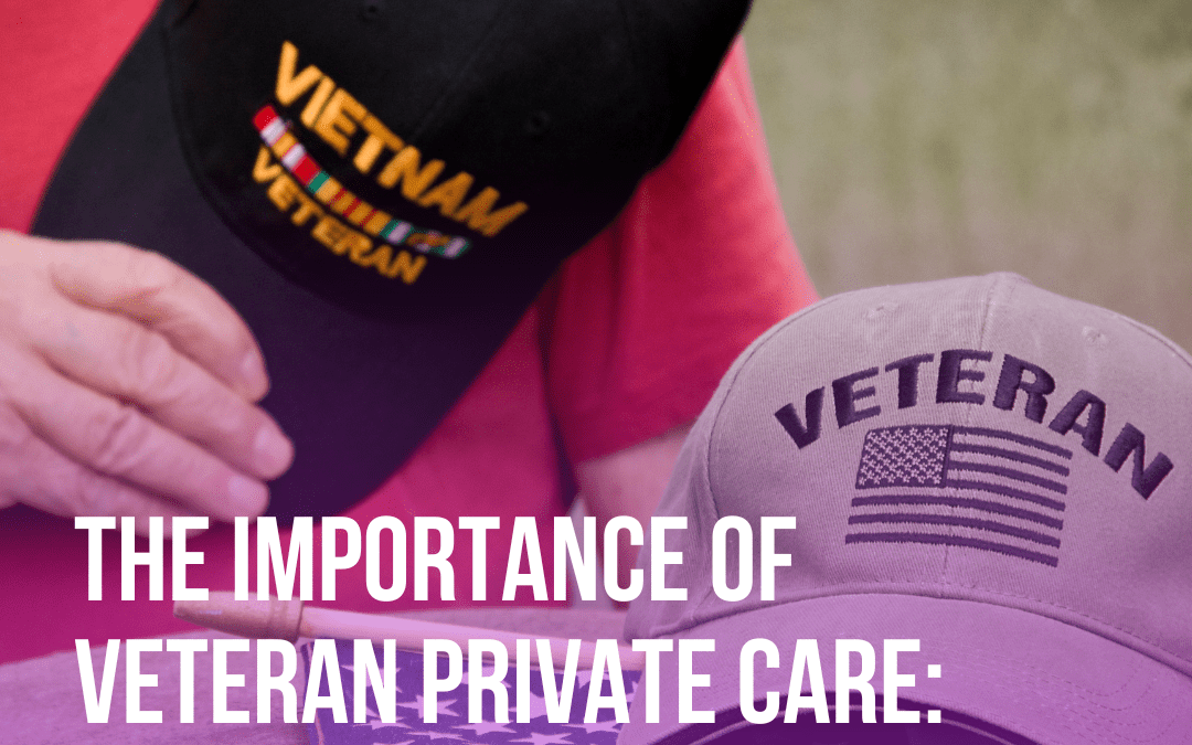 The Importance of Veteran Private Care: Supporting our Heroes