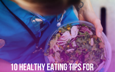 10 Healthy Eating Tips for Nurses on the GO!
