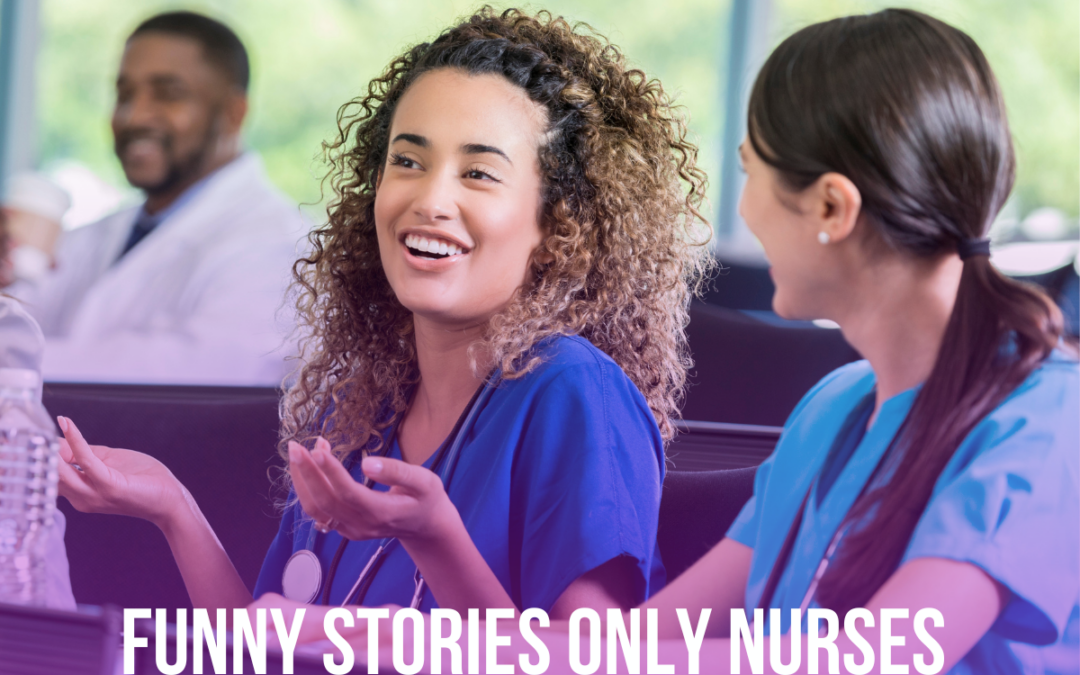 Funny Stories Only Nurses Will Understand