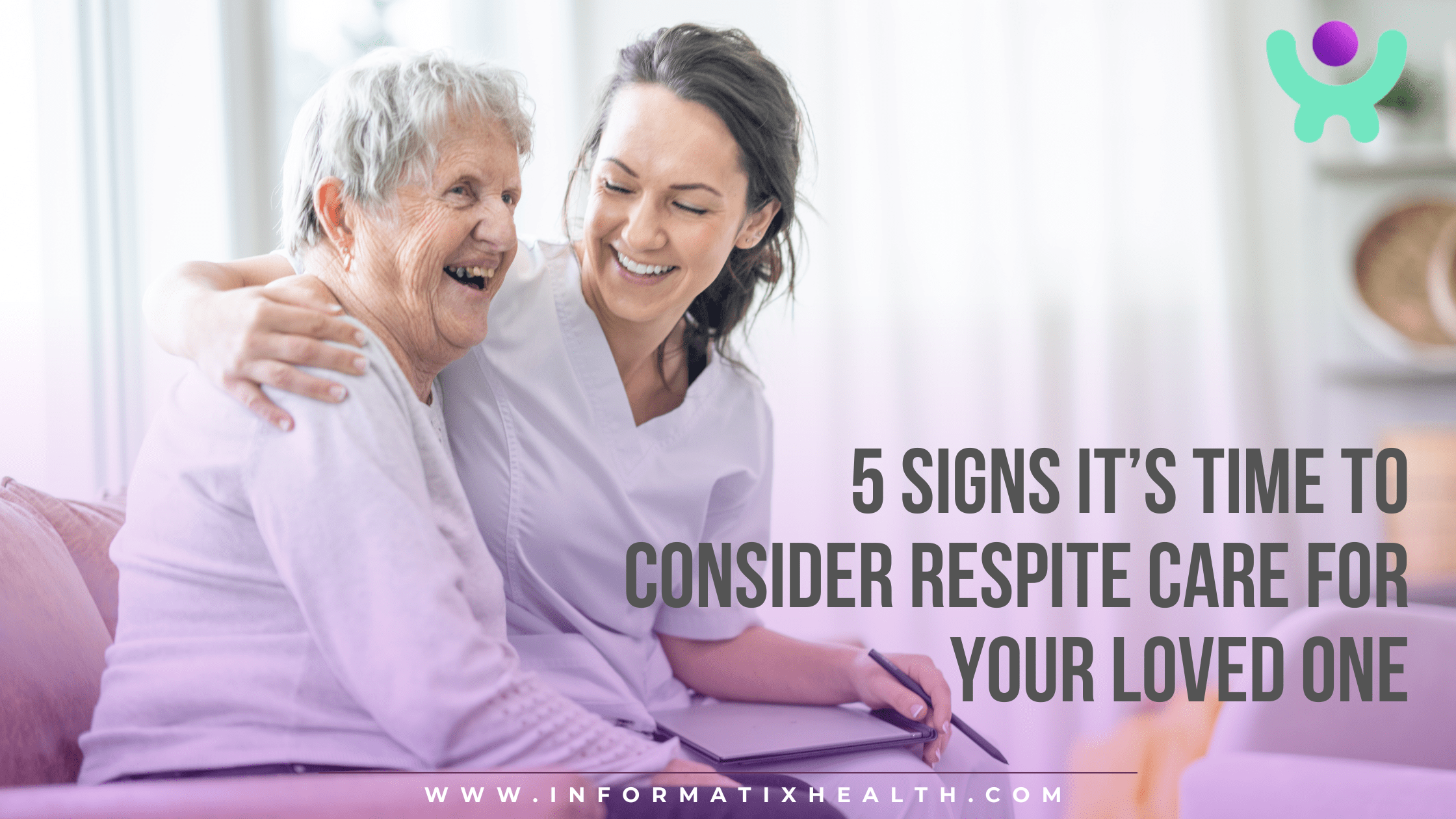 5 Signs It’s Time to Consider Respite Care for Your Loved One