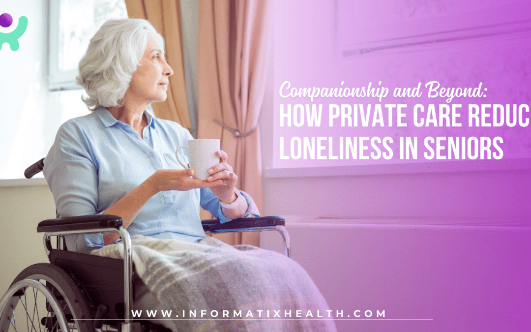 Companionship and Beyond: How Private Care Reduces Loneliness in Seniors