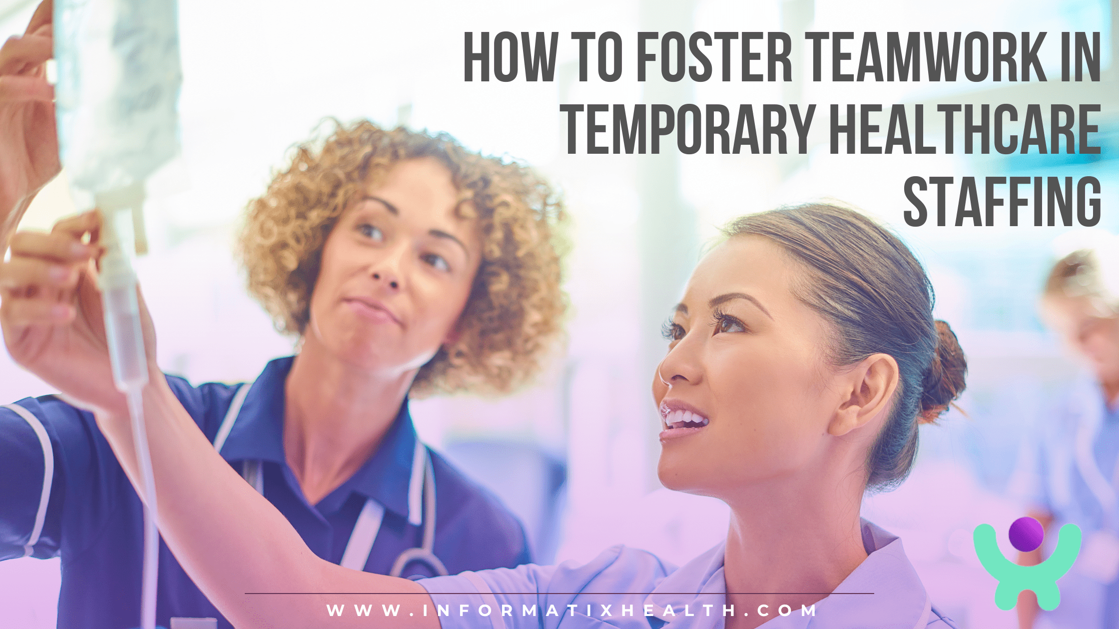 How to Foster Teamwork in Temporary Healthcare Staffing