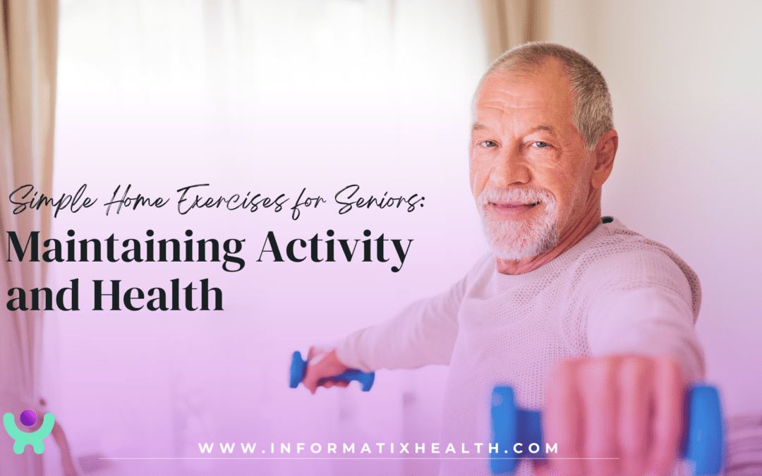 Simple Home Exercises for Seniors: Maintaining Activity and Health
