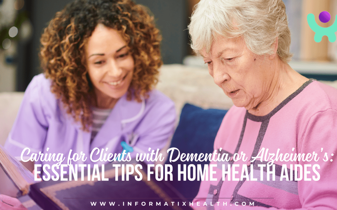 Caring for Clients with Dementia or Alzheimer’s: Essential Tips for Home Health Aides