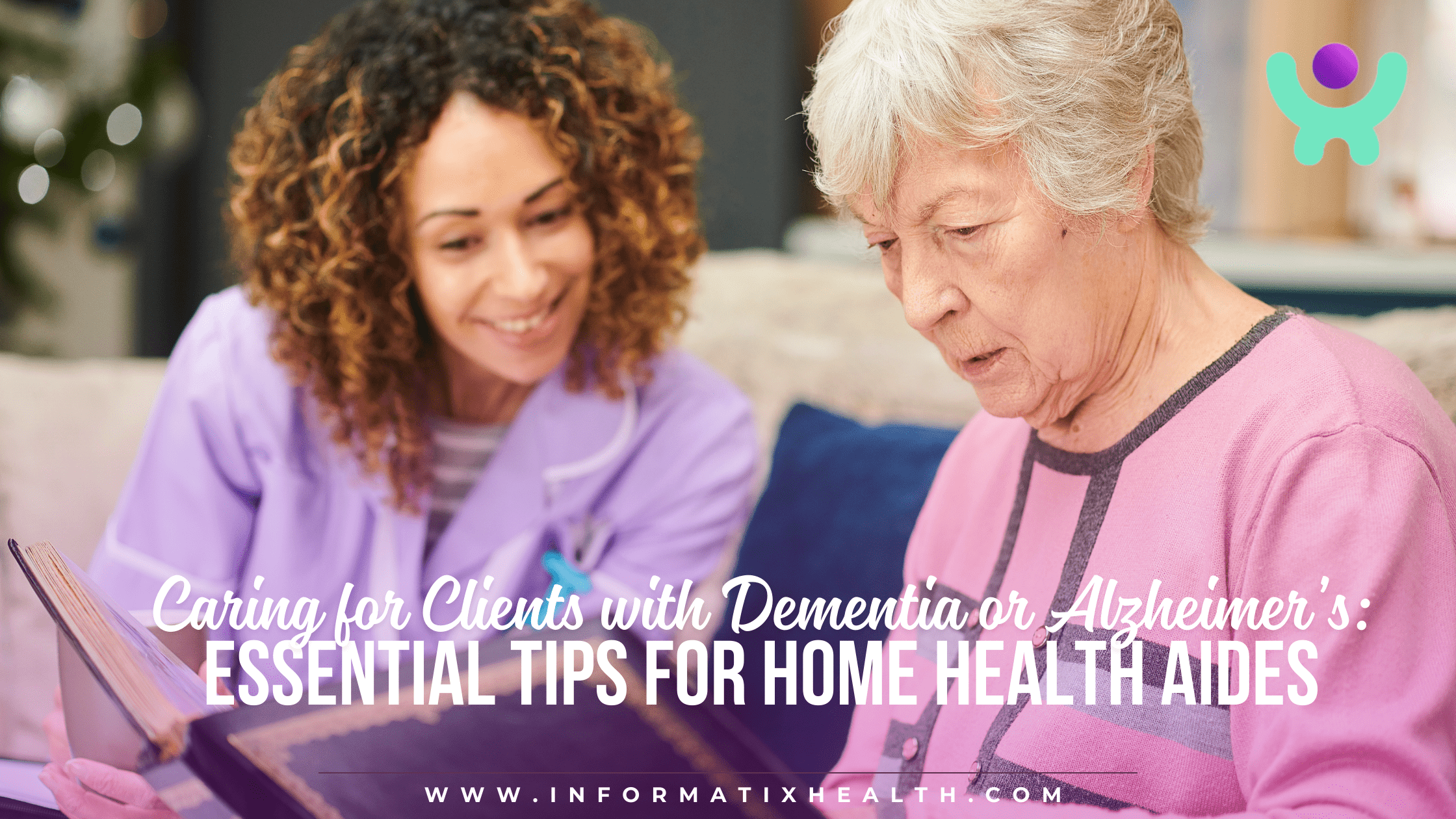 Caring for Clients with Dementia or Alzheimer’s Essential Tips for Home Health Aides