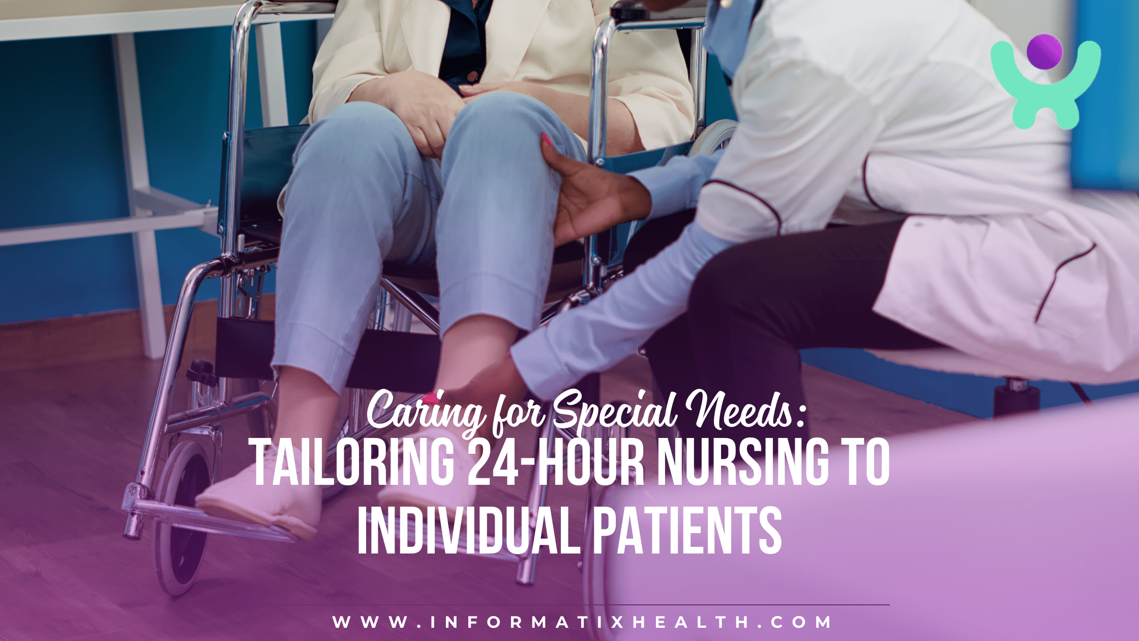 Caring-for-Special-Needs-Tailoring-24-Hour-Nursing-to-Individual-Patients