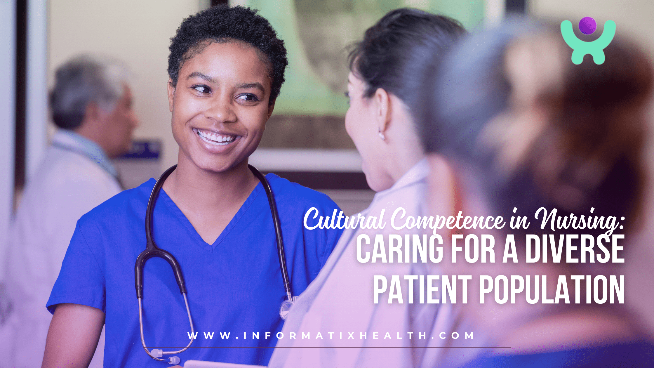 Cultural Competence in Nursing Caring for a Diverse Patient Population