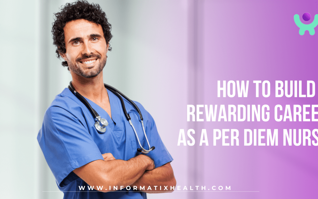 How to Build a Rewarding Career as a Per Diem Nurse
