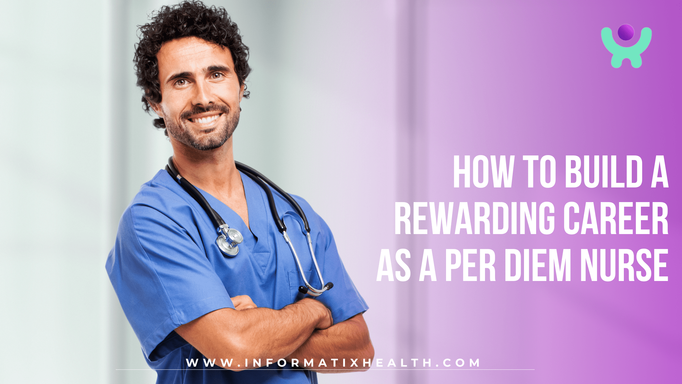 How to Build a Rewarding Career as a Per Diem Nurse