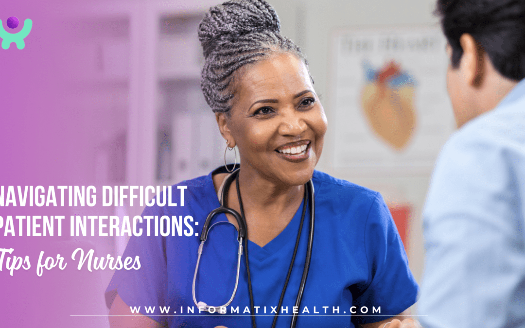 Navigating Difficult Patient Interactions: Tips for Nurses