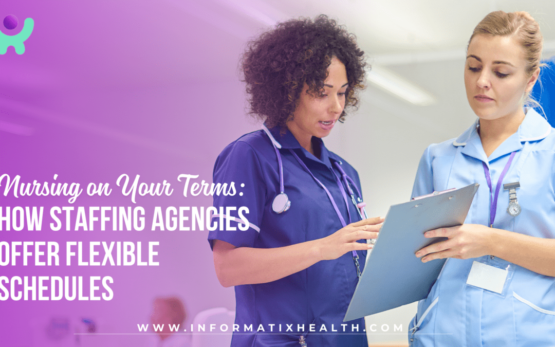 Nursing on Your Terms: How Staffing Agencies Offer Flexible Schedules