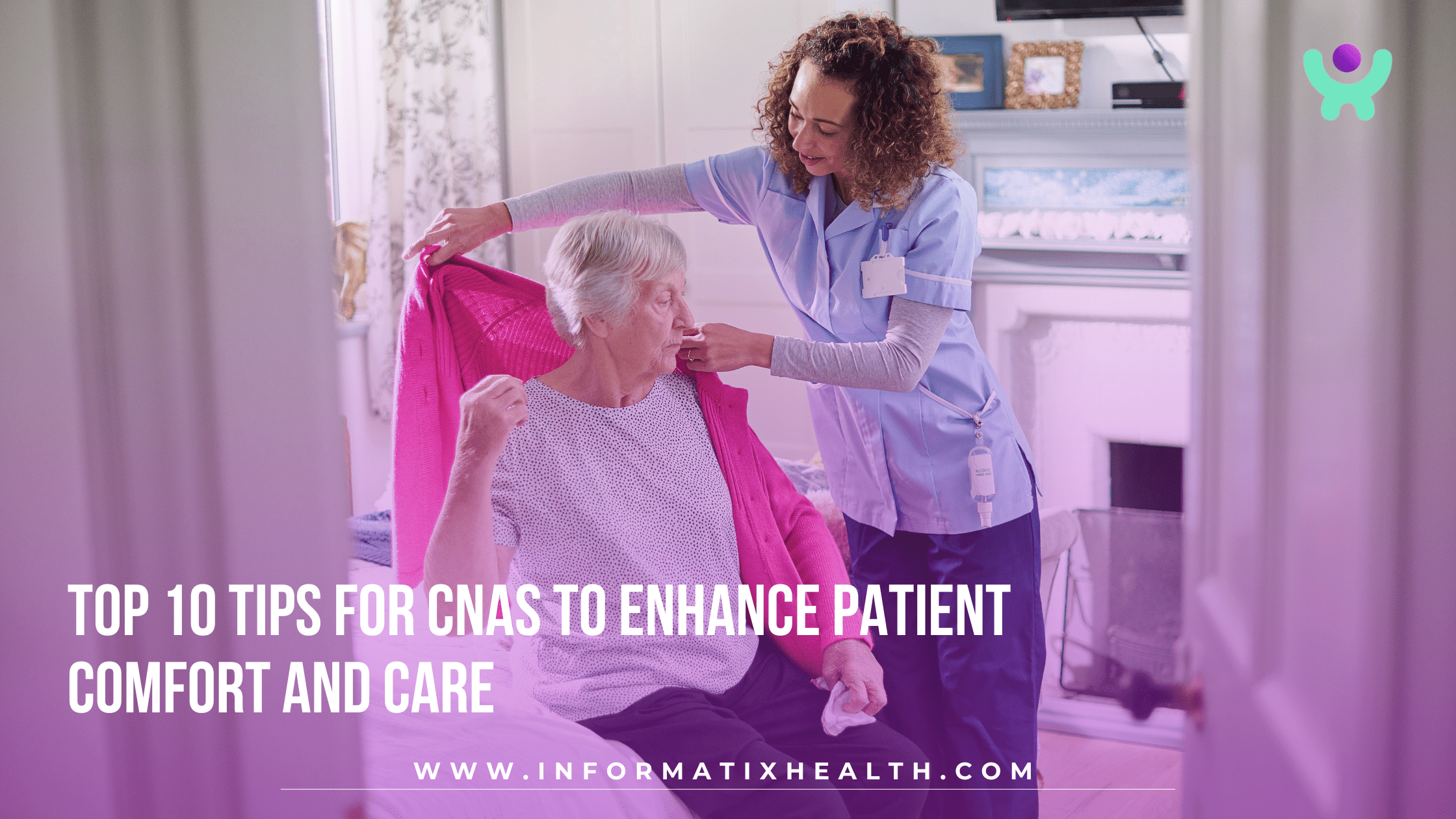 Top 10 Tips for CNAs to Enhance Patient Comfort and Care