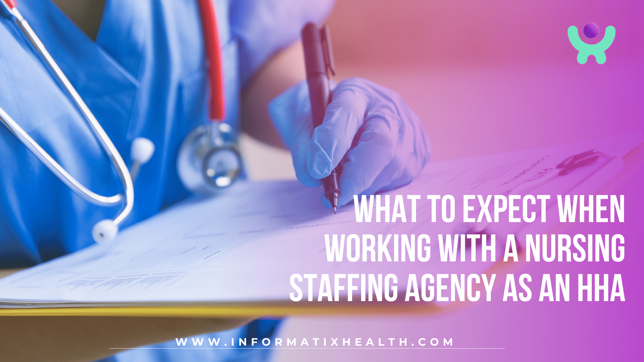 What to Expect When Working with a Nursing Staffing Agency as an HHA