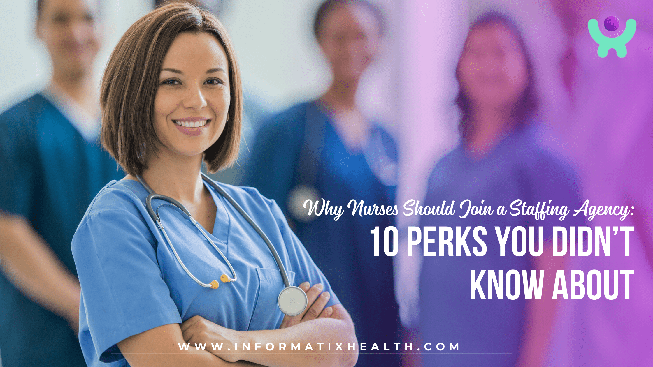 Why Nurses Should Join a Staffing Agency 10 Perks You Didn’t Know About