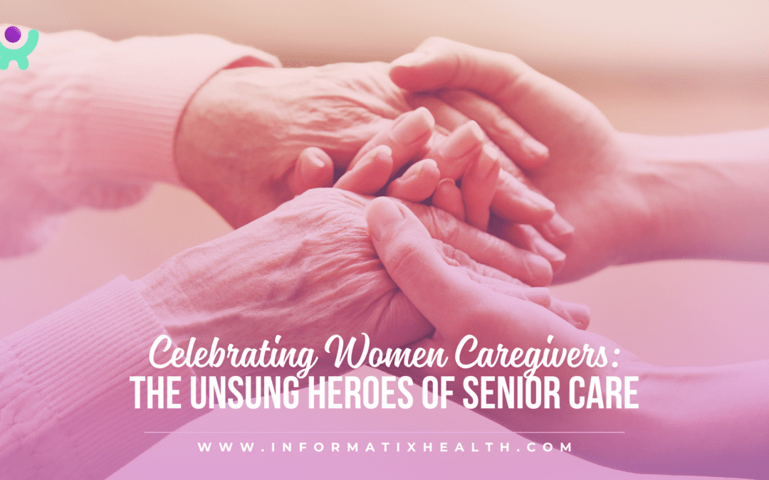 Celebrating Women Caregivers: The Unsung Heroes of Senior Care