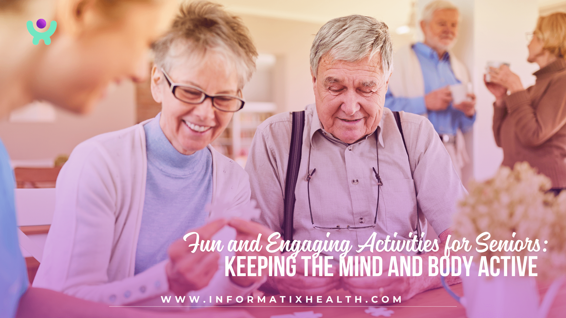 Fun and Engaging Activities for Seniors: Keeping the Mind and Body Active