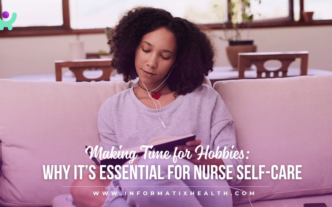 Making Time for Hobbies: Why It’s Essential for Nurse Self-Care