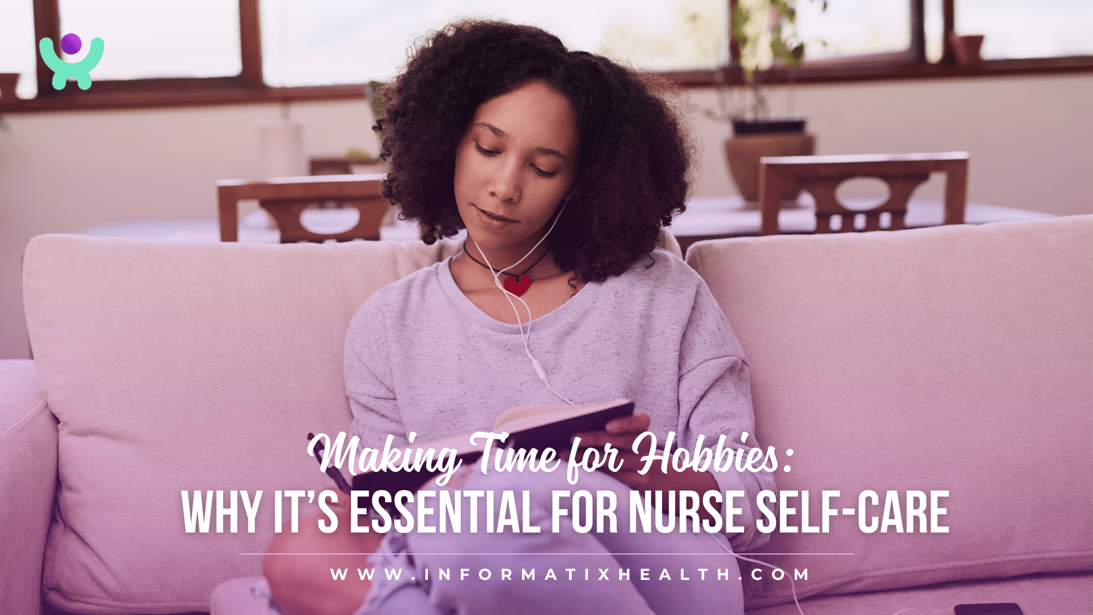 Making Time for Hobbies: Why It’s Essential for Nurse Self-Care