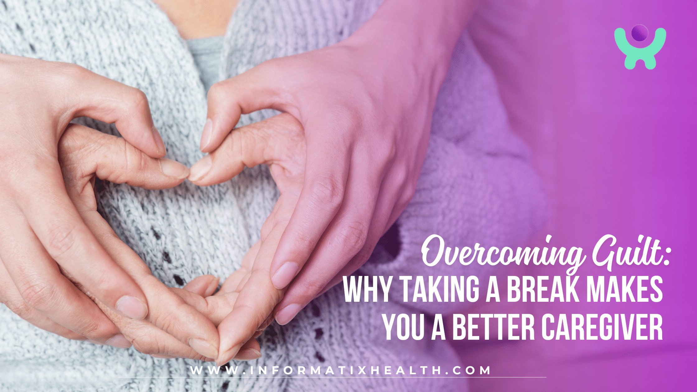 Overcoming Guilt: Why Taking a Break Makes You a Better Caregiver