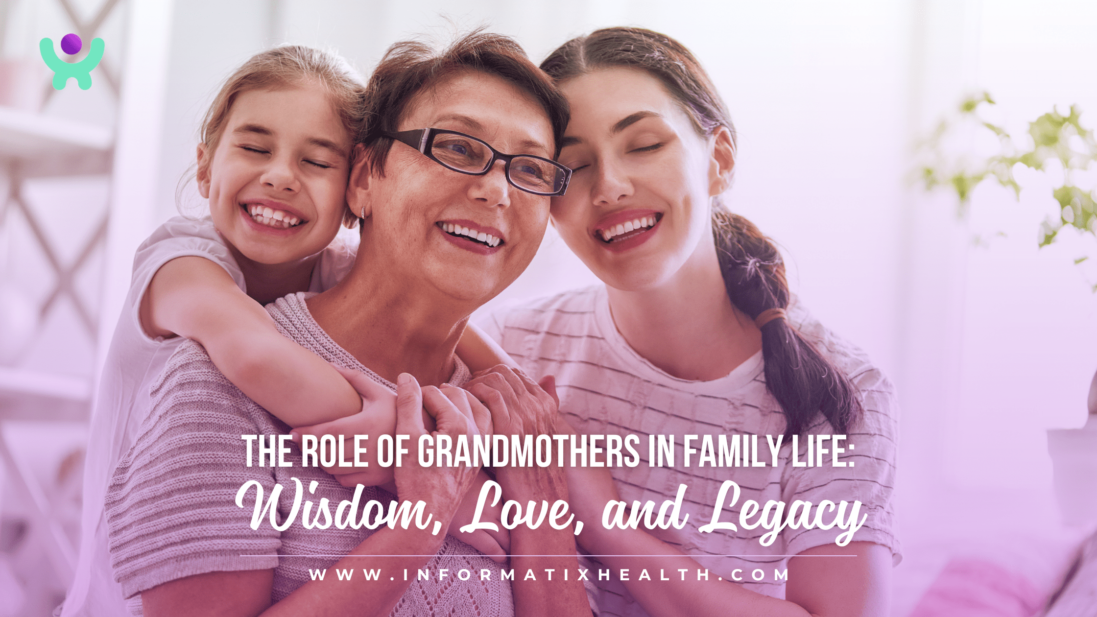 The Role of Grandmothers in Family Life: Wisdom, Love, and Legacy