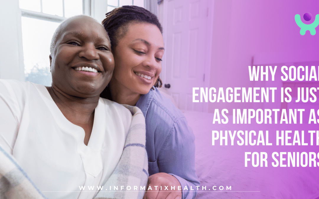 Why Social Engagement Is Just as Important as Physical Health for Seniors