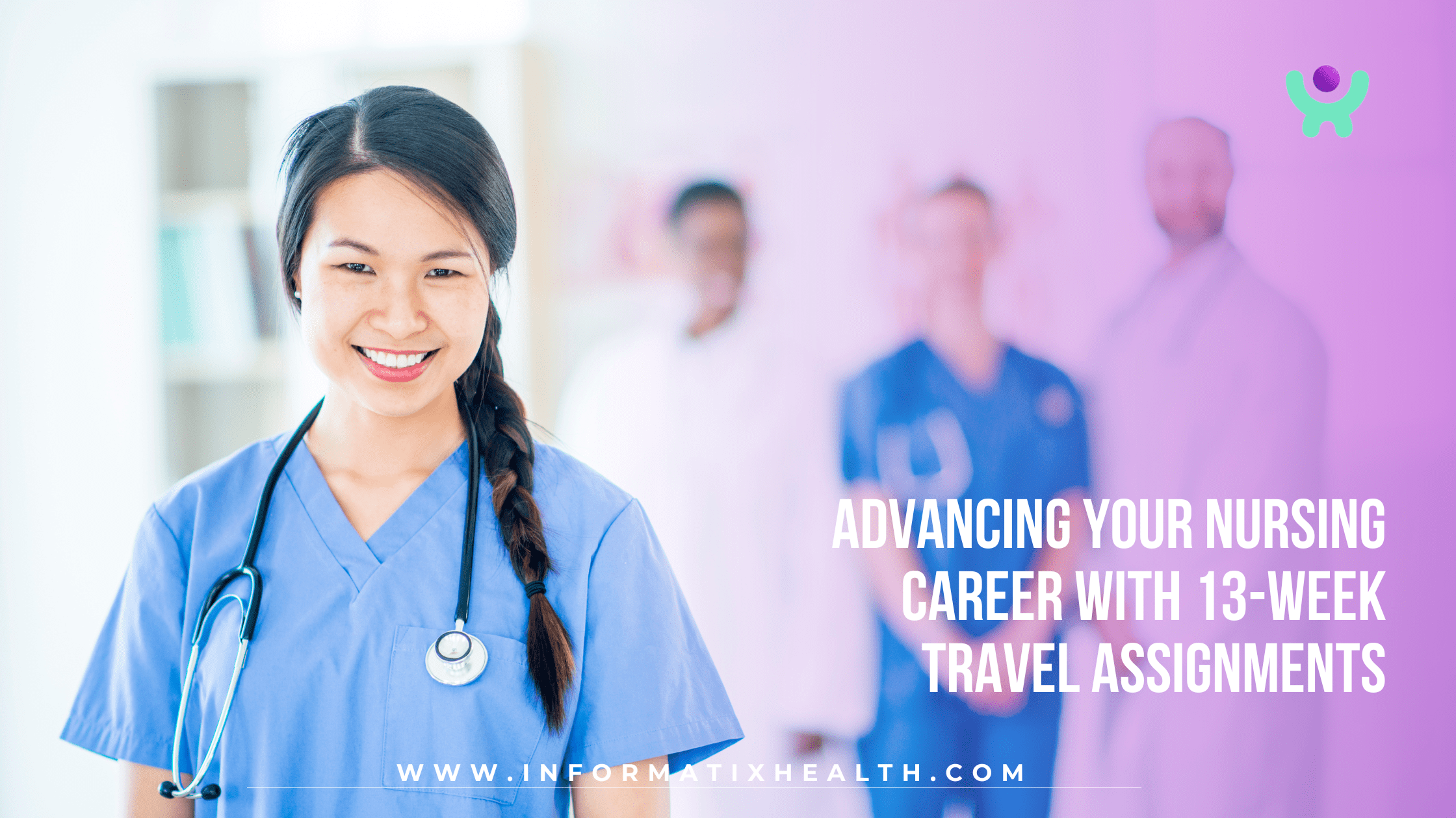 Advancing Your Nursing Career with 13-Week Travel Assignments
