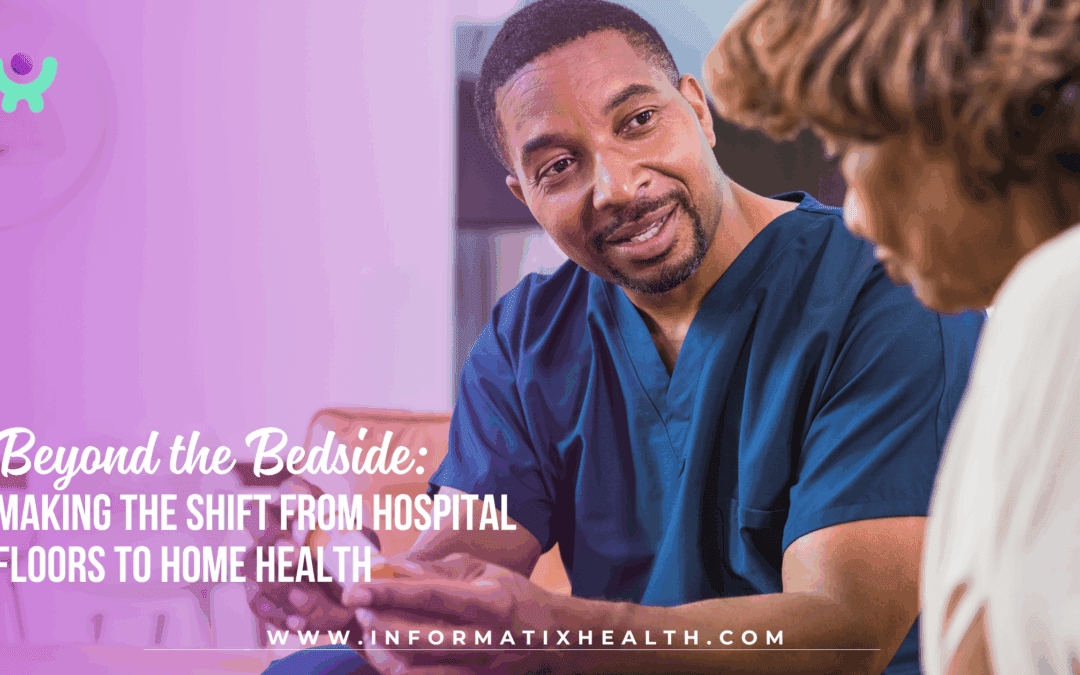Beyond the Bedside: Making the Shift from Hospital Floors to Home Health