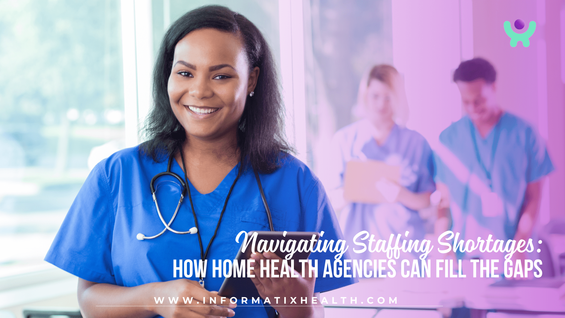 Navigating Staffing Shortages: How Home Health Agencies Can Fill the Gaps