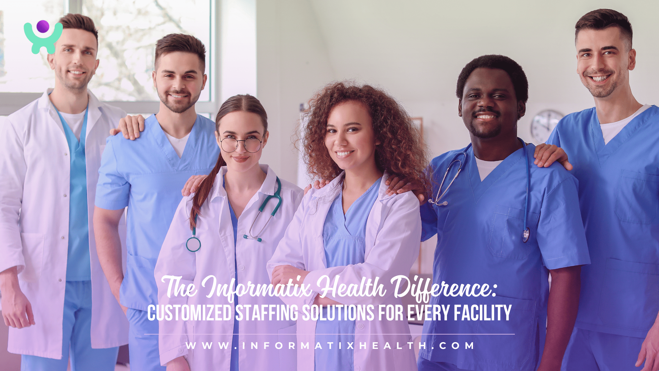 The Informatix Health Difference: Customized Staffing Solutions for Every Facility