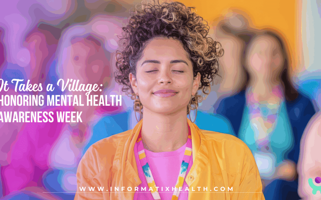 It Takes a Village: Honoring Mental Health Awareness Week at Informatix Health