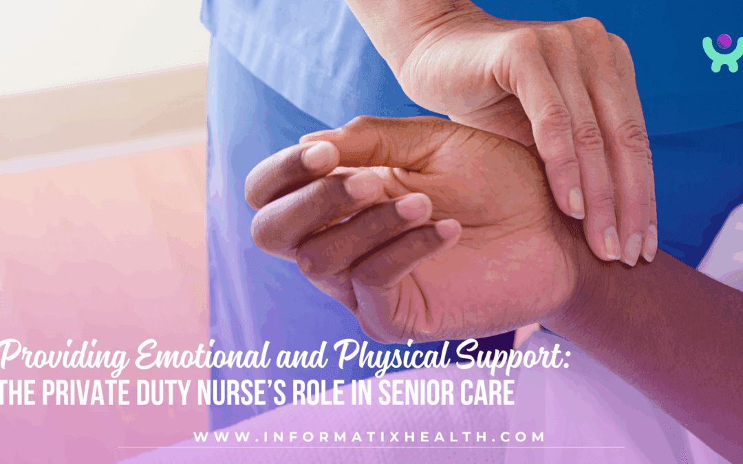 Providing Emotional and Physical Support: The Private Duty Nurse’s Role in Senior Care