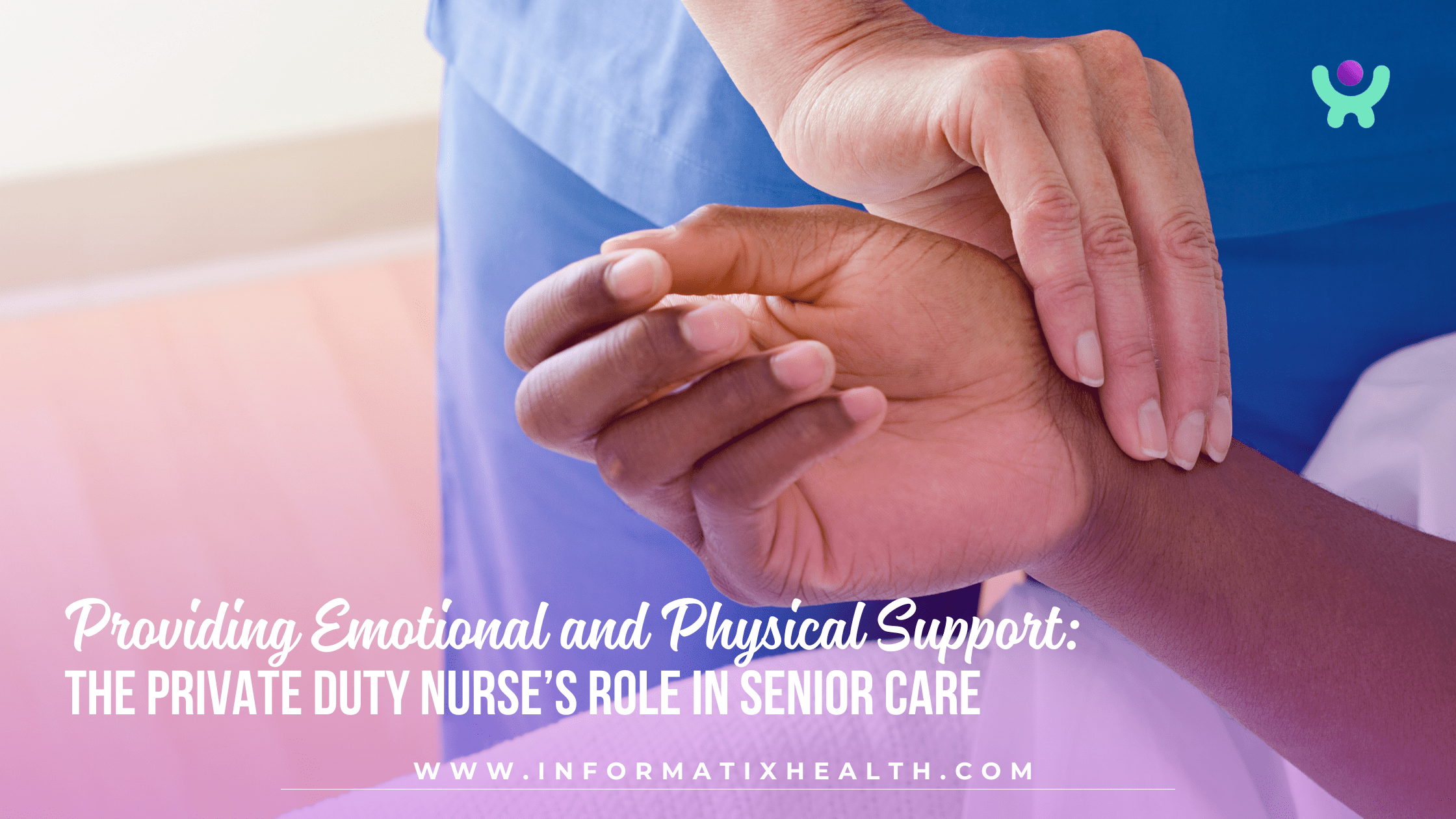 Providing Emotional and Physical Support: The Private Duty Nurse’s Role in Senior Care
