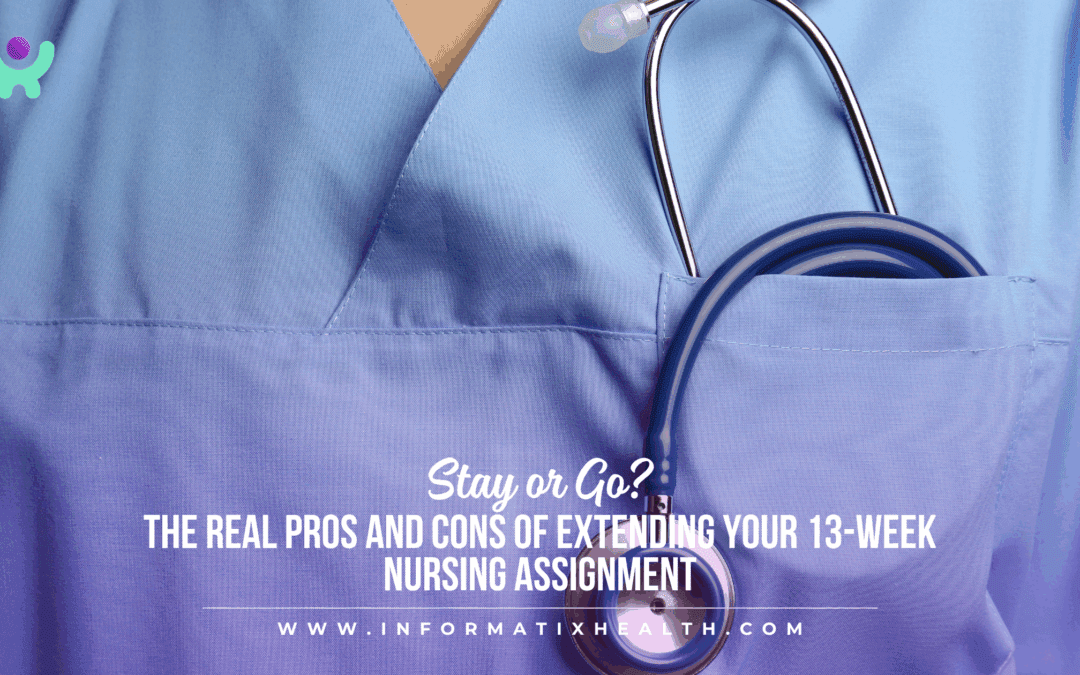 Stay or Go? The Real Pros and Cons of Extending Your 13-Week Nursing Assignment