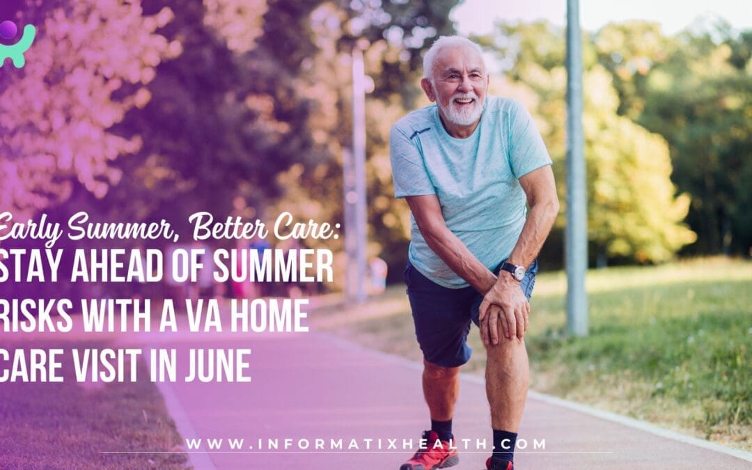 Early Summer, Better Care: Stay Ahead of Summer Risks with a VA Home Care Visit in June