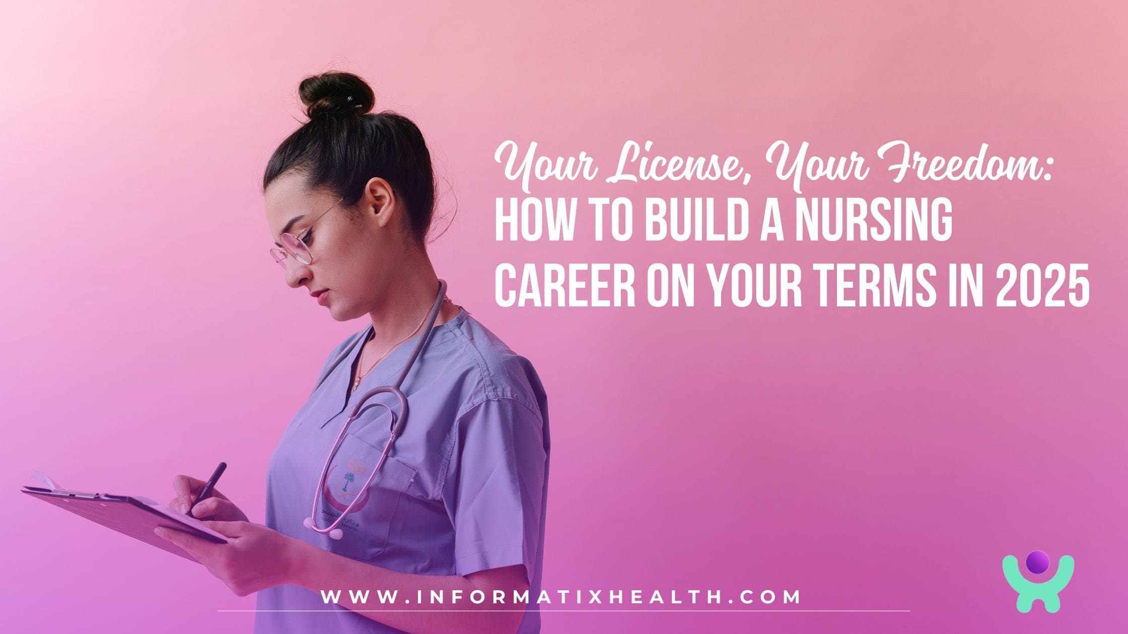 Your License, Your Freedom How to Build a Nursing Career on Your Terms in 2025