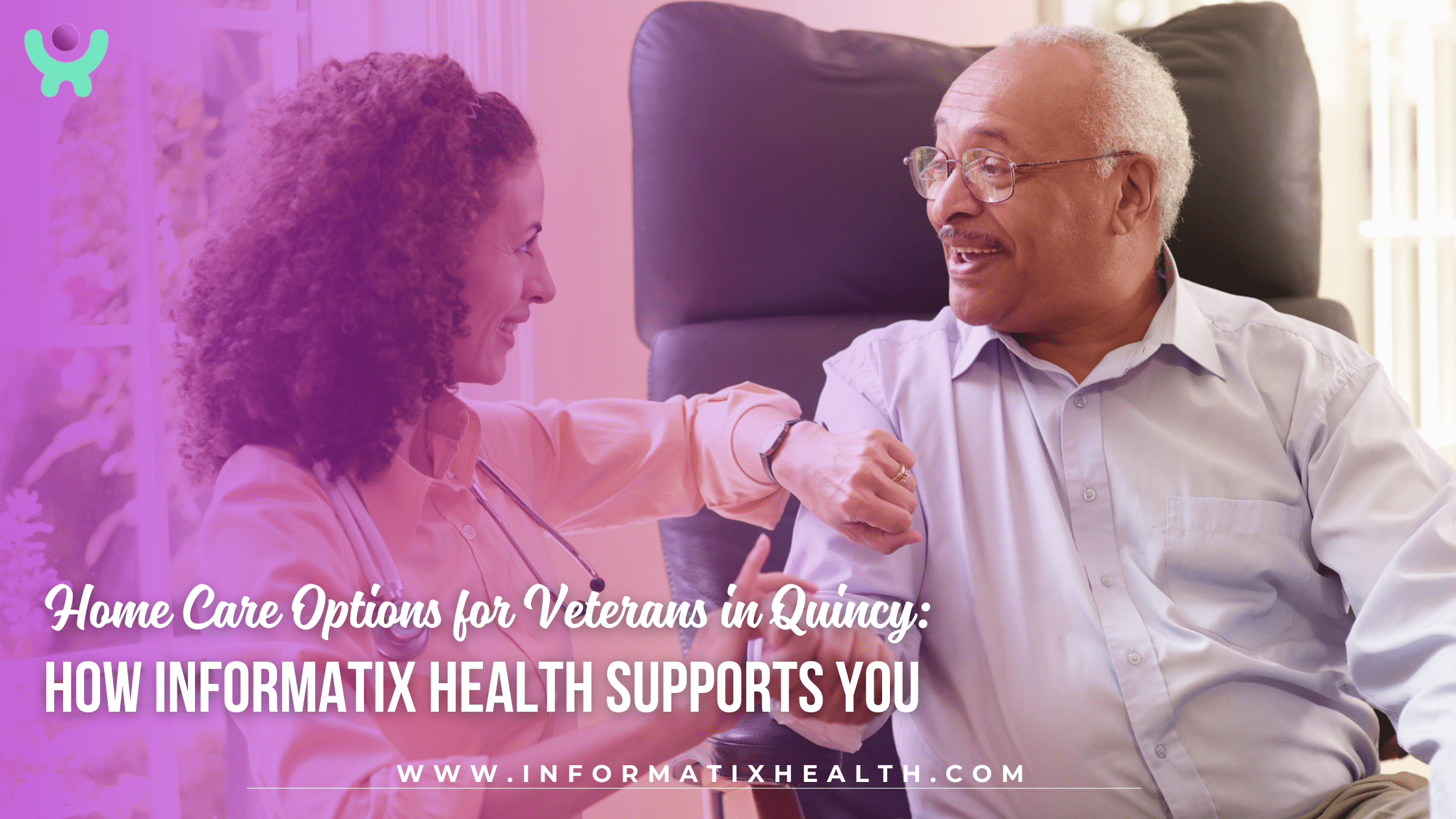 Home Care Options for Veterans in Quincy: How Informatix Health Supports You