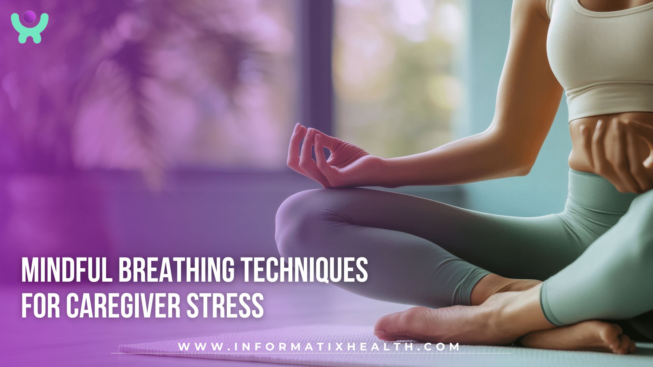 Mindful Breathing Techniques for Caregiver Stress