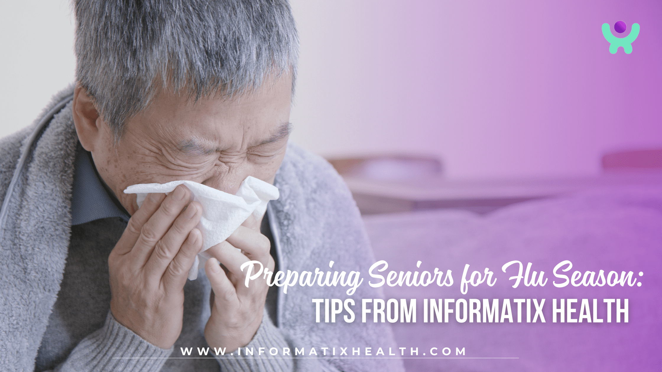 Preparing Seniors for Flu Season Tips from Informatix Health Preparing Seniors for Flu Season: Tips from Informatix Health