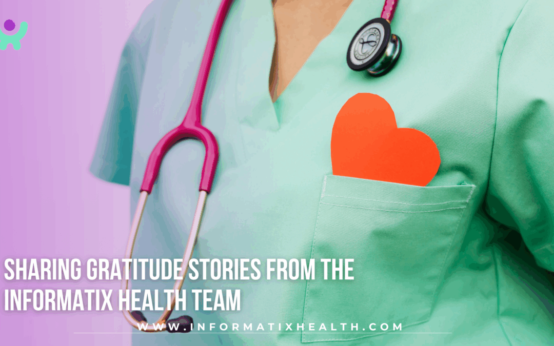 Sharing Gratitude Stories from the Informatix Health Team