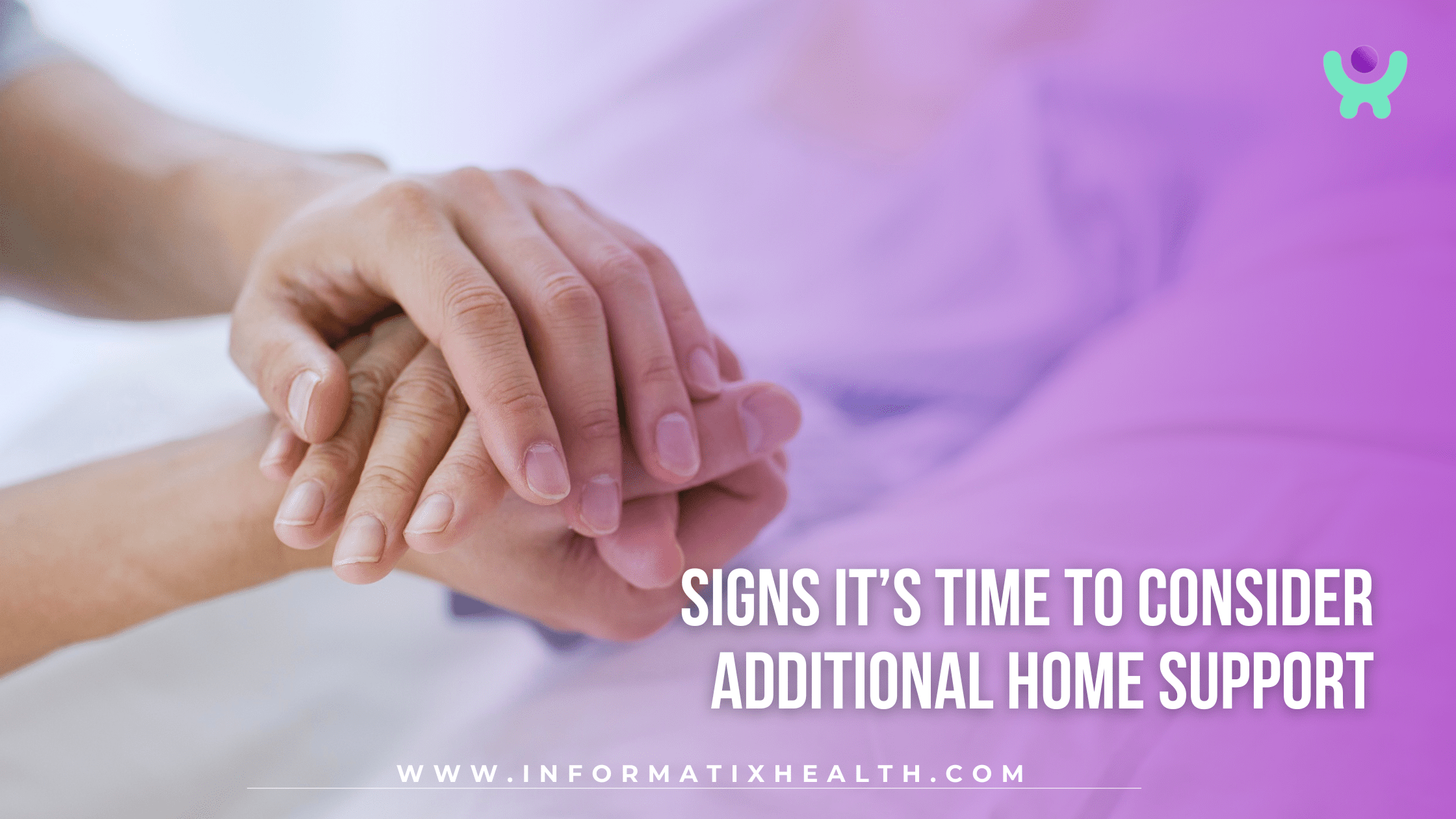Signs It’s Time to Consider Additional Home Support Signs It’s Time to Consider Additional Home Support