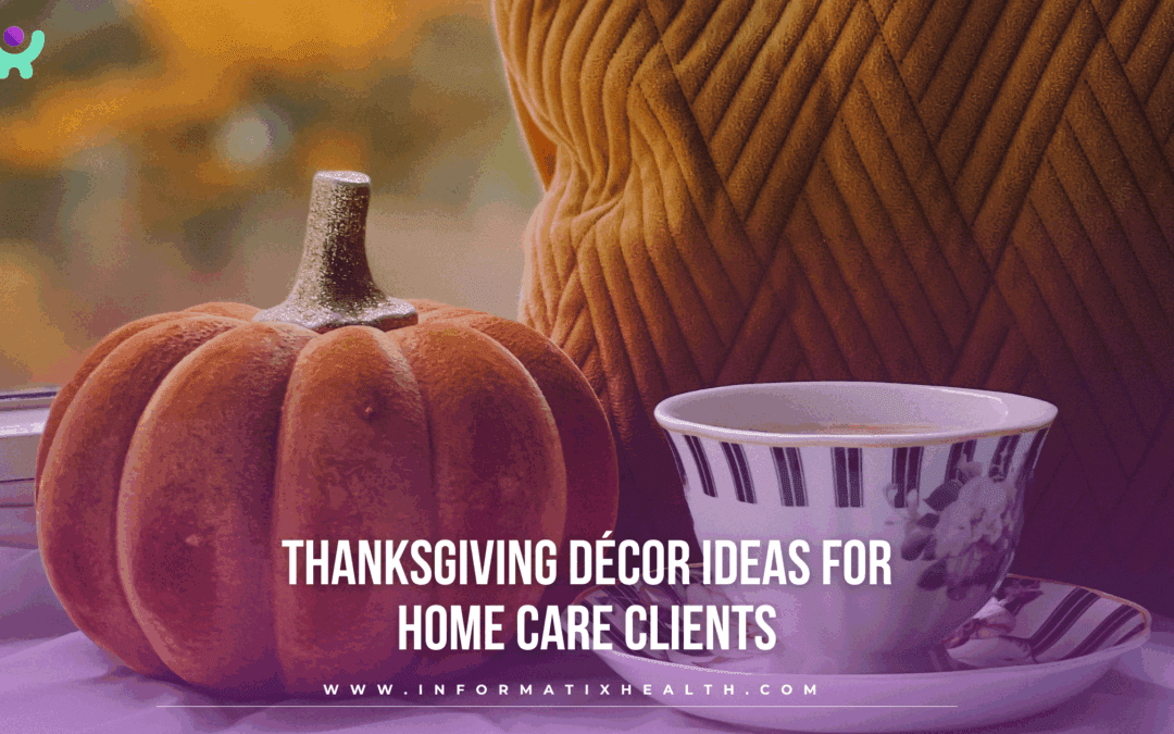 Thanksgiving Décor Ideas for Home Care Clients